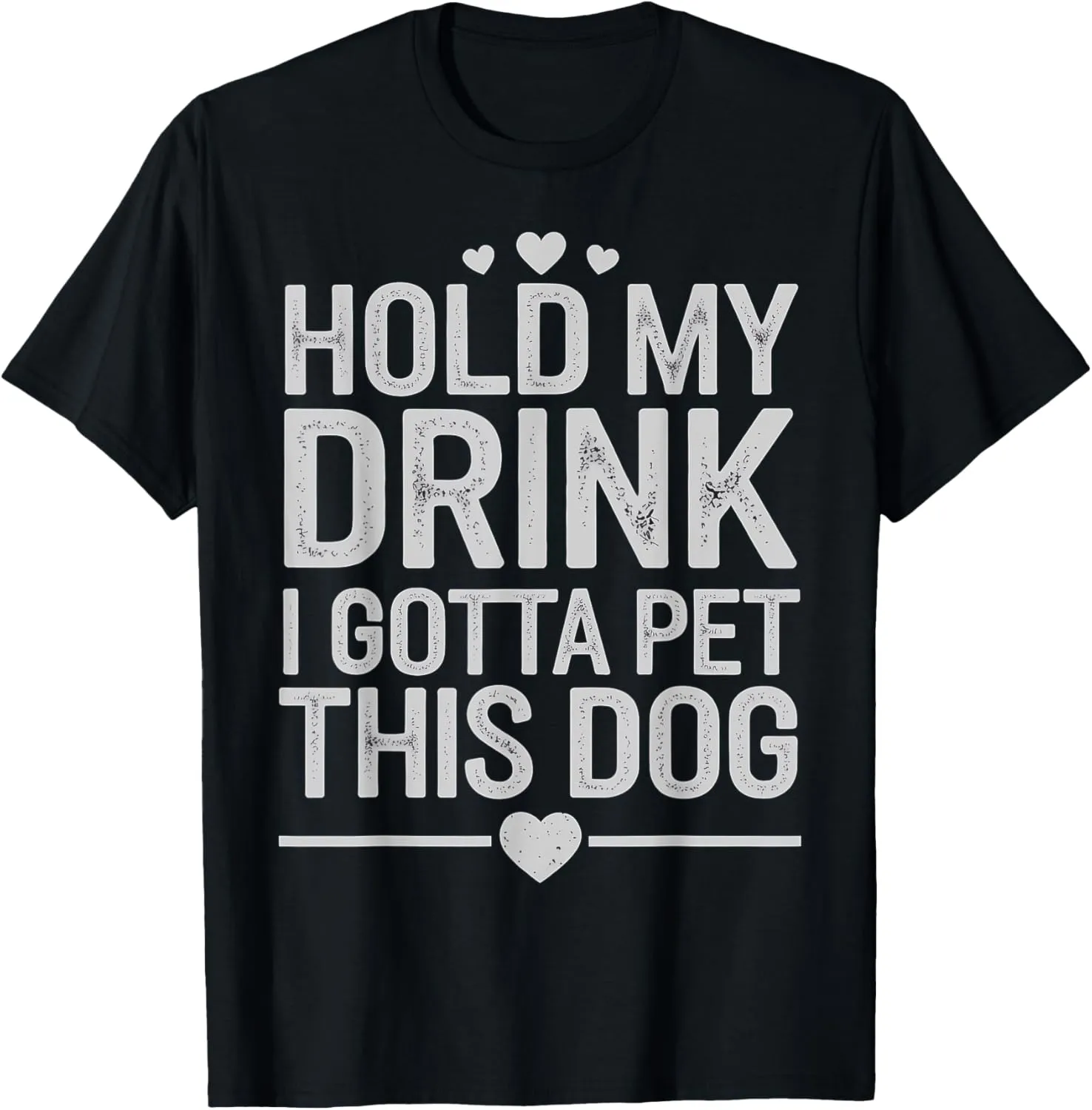 Dog Lover Hold My Drink I Gotta Pet This Dog Design T-Shirt