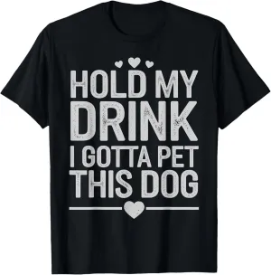 Dog Lover Hold My Drink I Gotta Pet This Dog Design T-Shirt